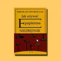 Mirosław Dworniczak - E-papieros. Poradnik użytkownika.